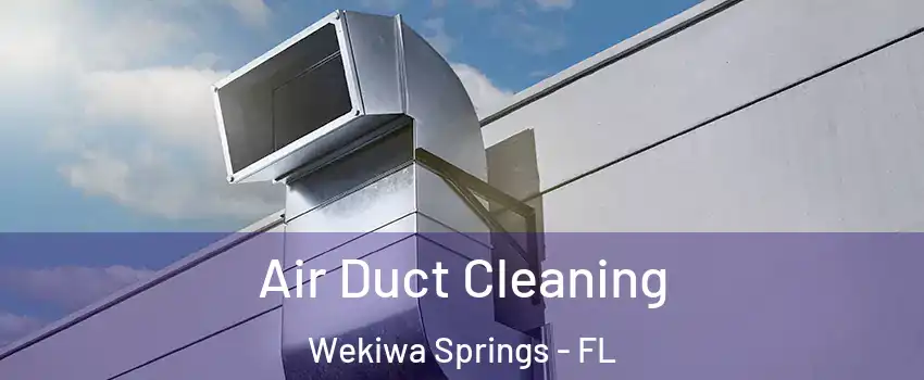  Air Duct Cleaning Wekiwa Springs - FL