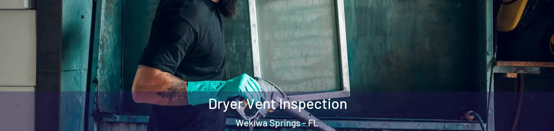  Dryer Vent Inspection Wekiwa Springs - FL