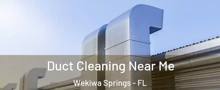  Duct Cleaning Near Me Wekiwa Springs - FL