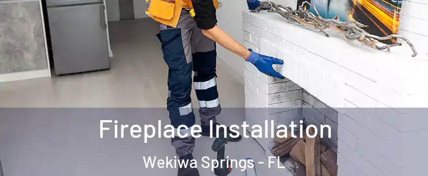  Fireplace Installation Wekiwa Springs - FL