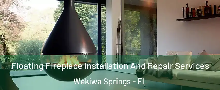 Floating Fireplace Installation And Repair Services Wekiwa Springs - FL