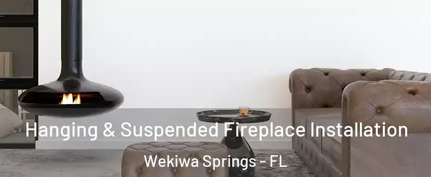  Hanging & Suspended Fireplace Installation Wekiwa Springs - FL