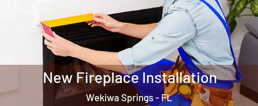  New Fireplace Installation Wekiwa Springs - FL